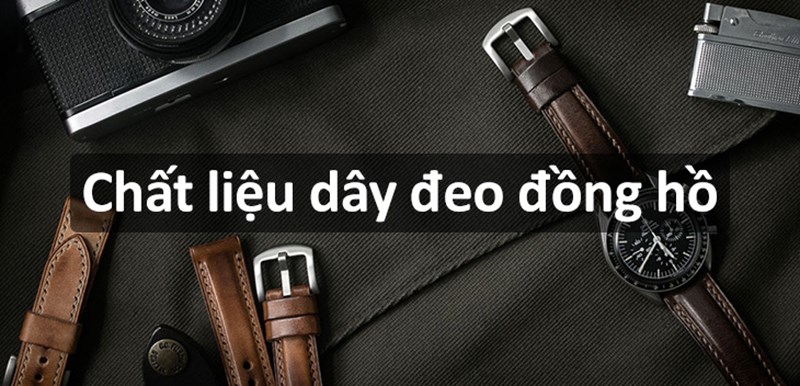 Lựa chọn dây đeo đồng hồ theo sở thích và nhu cầu sử dụng
