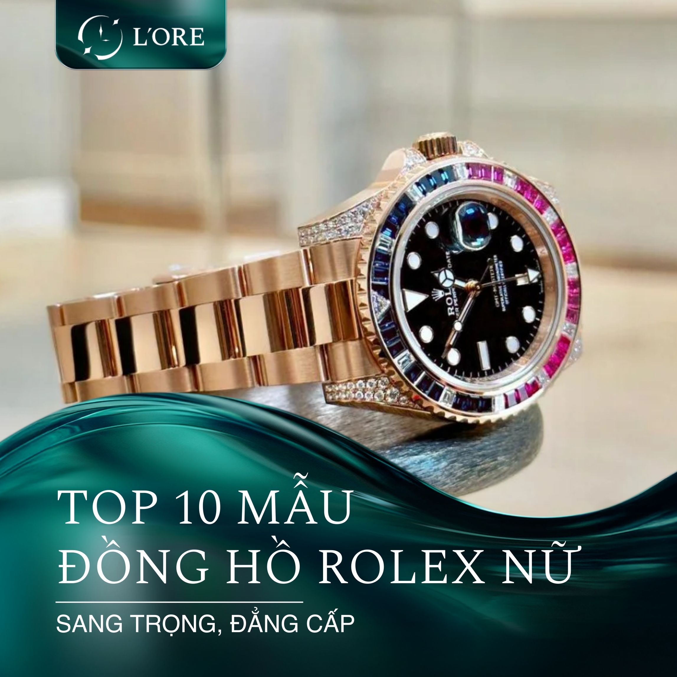Top 10 đồng hồ Rolex nữ sang trọng, đẳng cấp được yêu thích nhất hiện nay