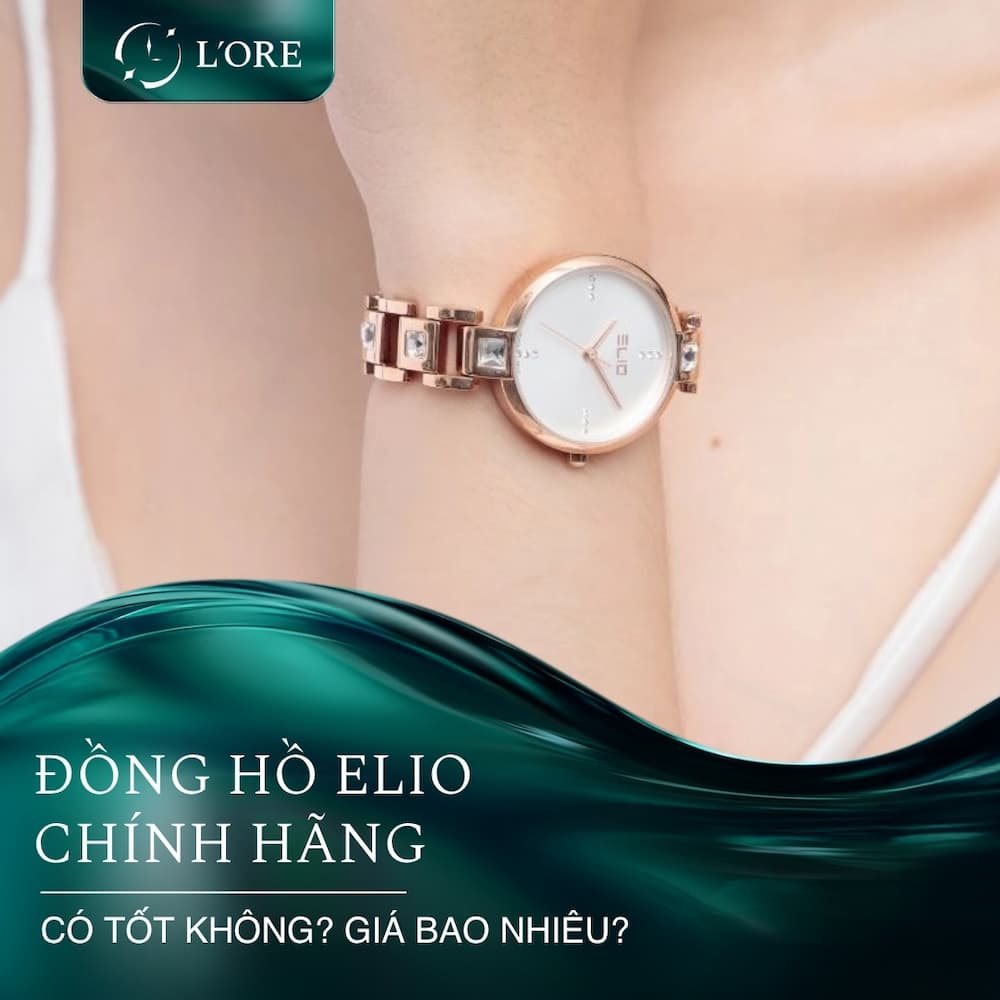 Đồng hồ Elio chính hãng: Có tốt không? Giá bao nhiêu?